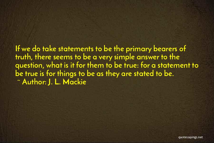 Truth Statements Quotes By J. L. Mackie