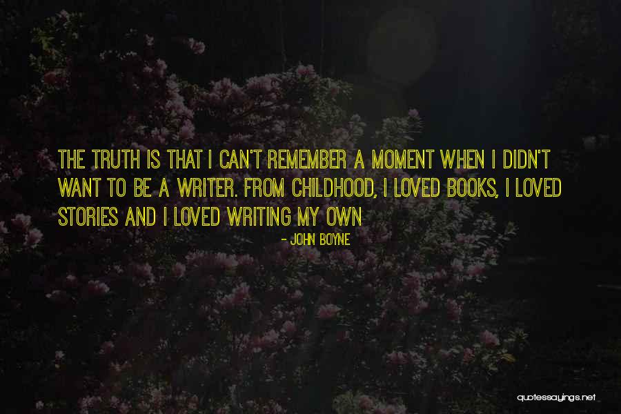Truth Stories Quotes By John Boyne Truth Stories Quotes By John Boyne