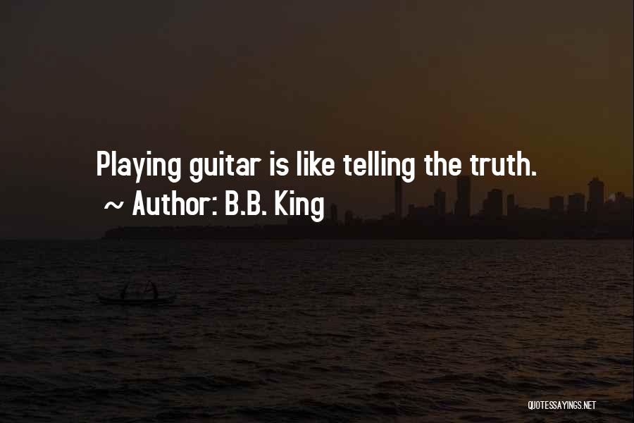 Truth Telling Quotes By B.B. King