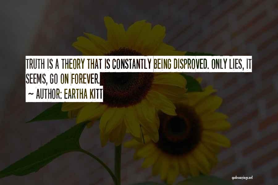 Truth Theory Quotes By Eartha Kitt