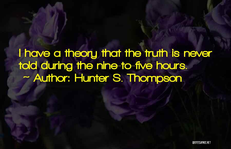 Truth Theory Quotes By Hunter S. Thompson