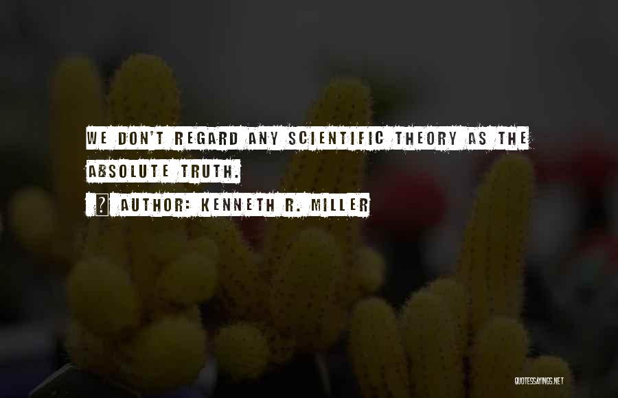 Truth Theory Quotes By Kenneth R. Miller