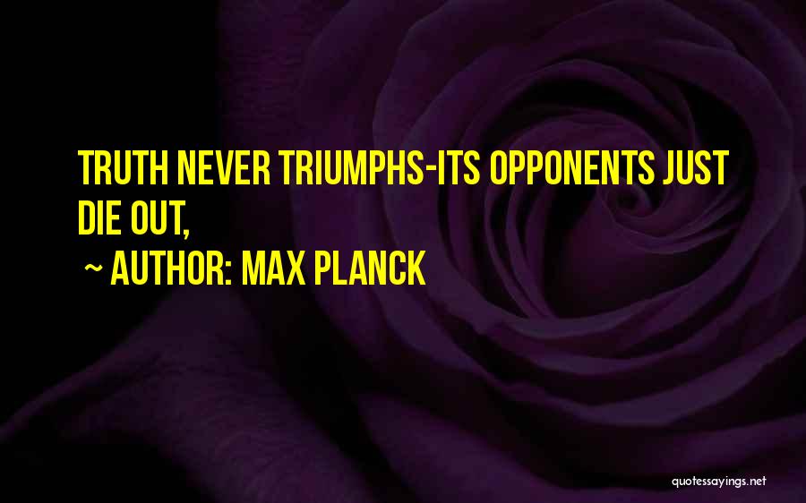 Truth Triumphs Quotes By Max Planck