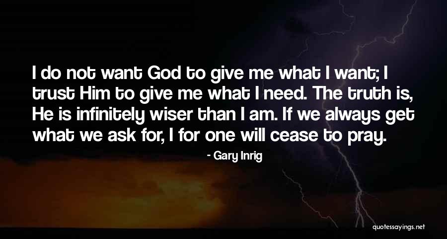 Truth Trust God Quotes By Gary Inrig Truth Trust God Quotes By Gary Inrig