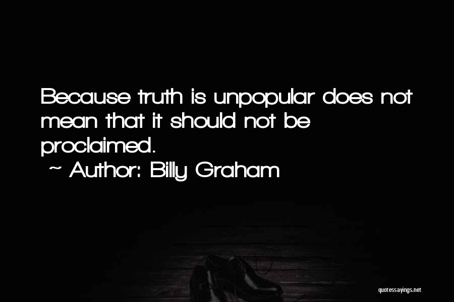 Truth Unpopular Quotes By Billy Graham