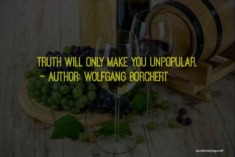 Truth Unpopular Quotes By Wolfgang Borchert