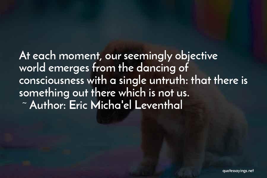 Truth Untruth Quotes By Eric Micha'el Leventhal