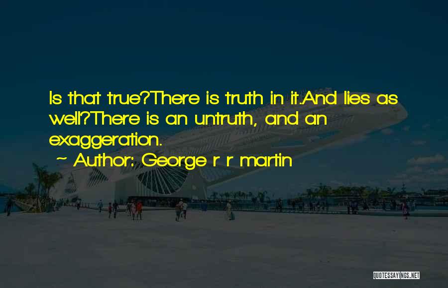 Truth Untruth Quotes By George R R Martin