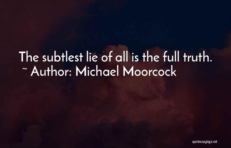 Truth Untruth Quotes By Michael Moorcock