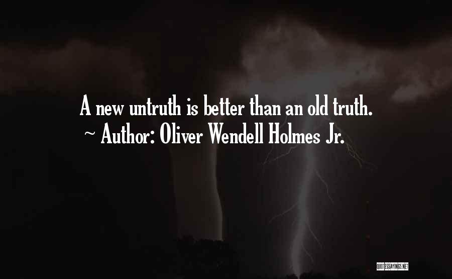 Truth Untruth Quotes By Oliver Wendell Holmes Jr.