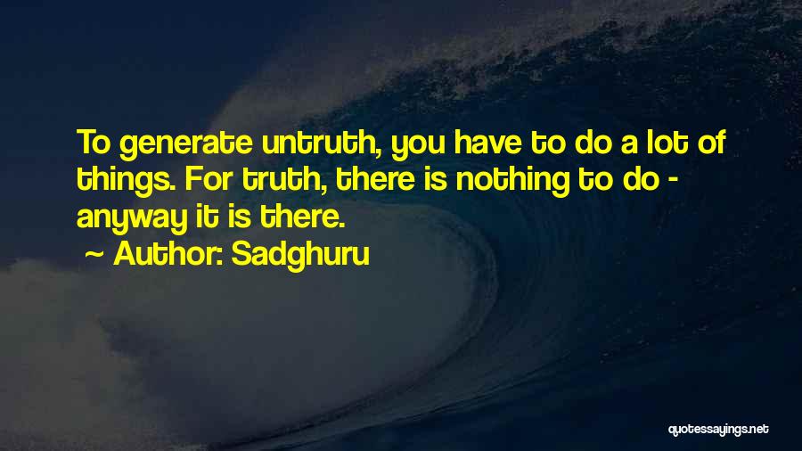 Truth Untruth Quotes By Sadghuru