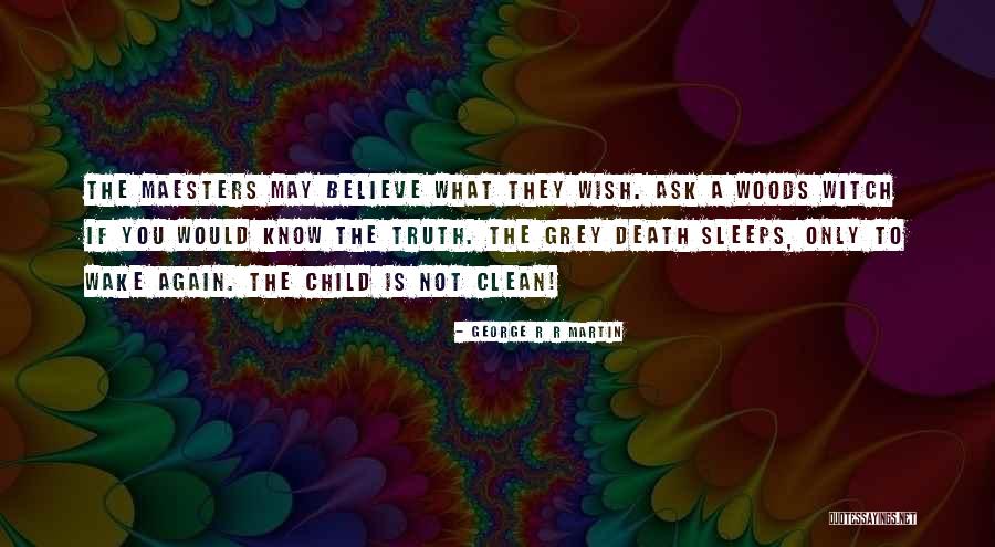 Truth What Child Quotes By George R R Martin Truth What Child Quotes By George R R Martin