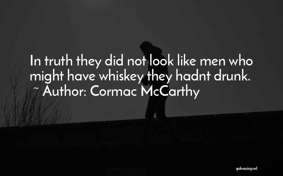 Truth When Drunk Quotes By Cormac McCarthy