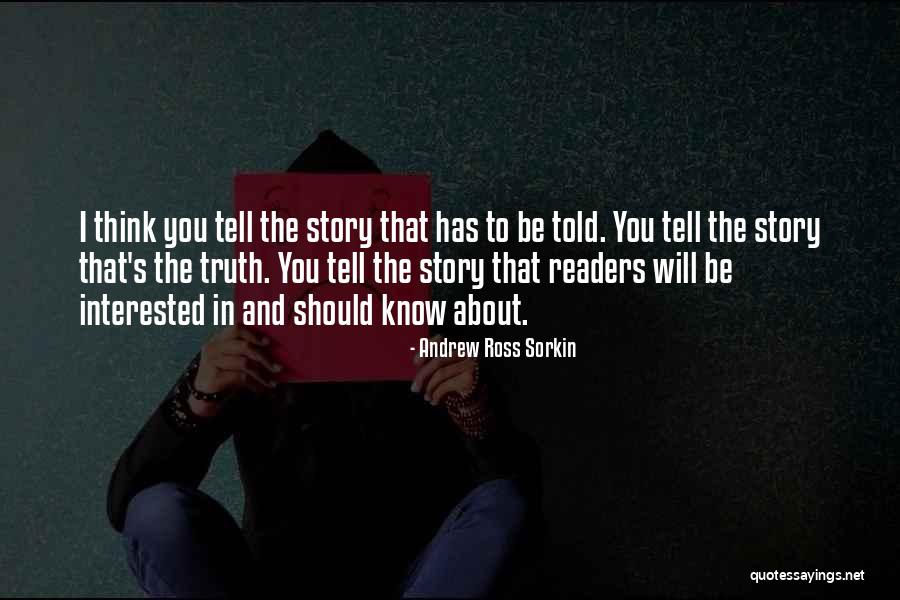 Truth Will Be Told Quotes By Andrew Ross Sorkin Truth Will Be Told Quotes By Andrew Ross Sorkin