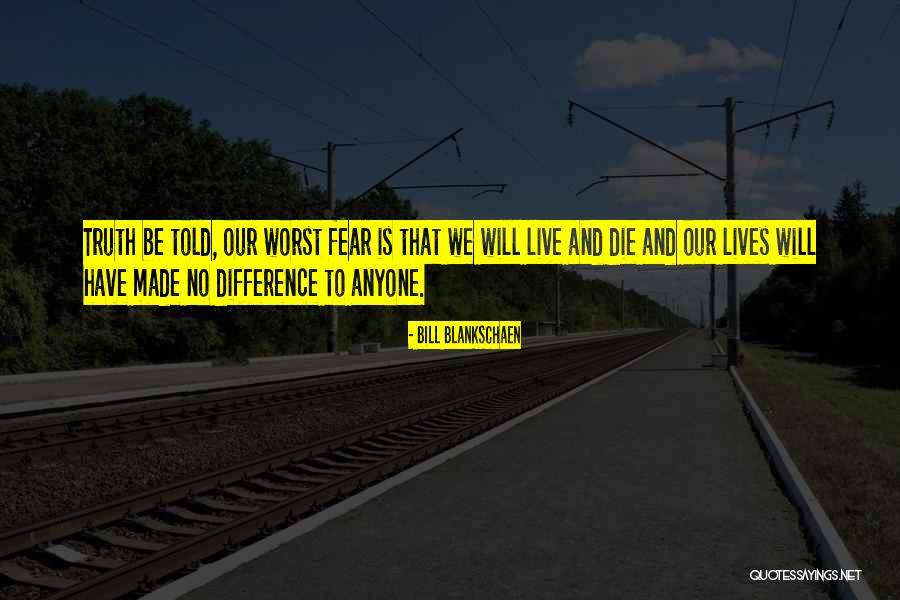 Truth Will Be Told Quotes By Bill Blankschaen Truth Will Be Told Quotes By Bill Blankschaen