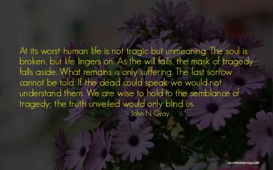 Truth Will Be Told Quotes By John N. Gray Truth Will Be Told Quotes By John N. Gray