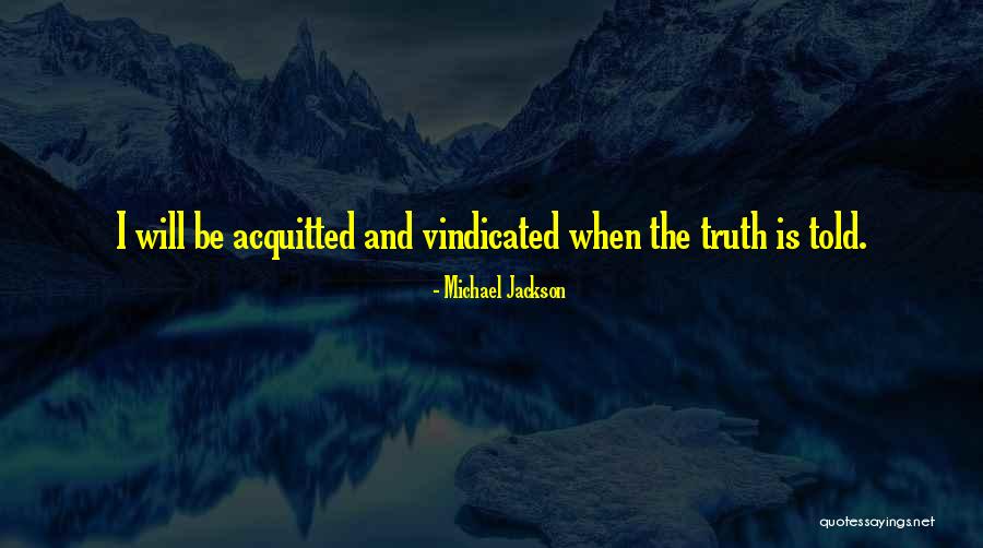 Truth Will Be Told Quotes By Michael Jackson Truth Will Be Told Quotes By Michael Jackson