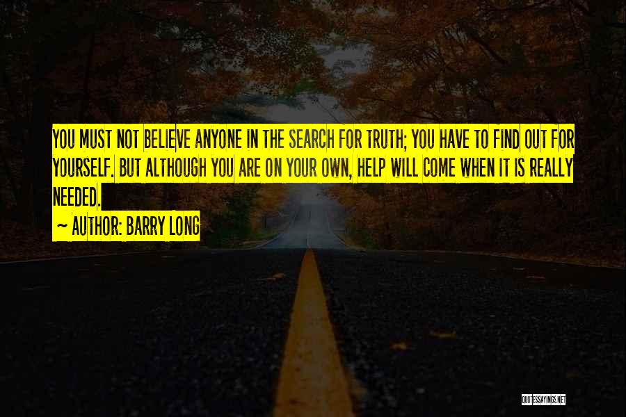 Truth Will Come Out Quotes By Barry Long