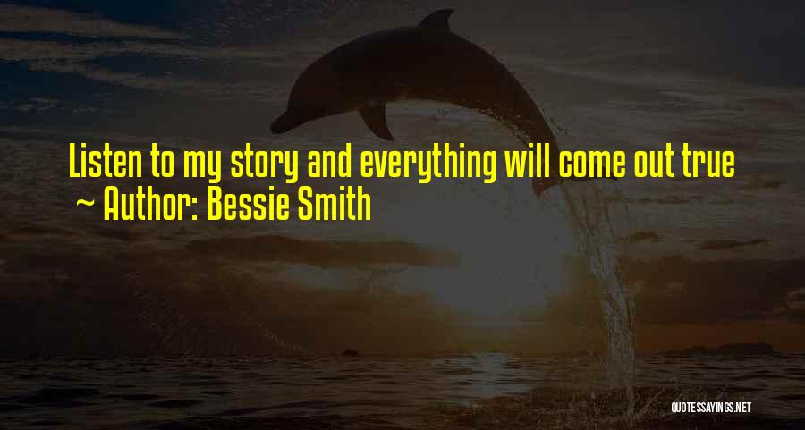 Truth Will Come Out Quotes By Bessie Smith