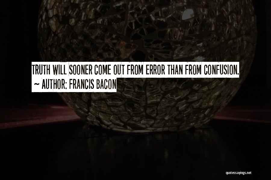 Truth Will Come Out Quotes By Francis Bacon