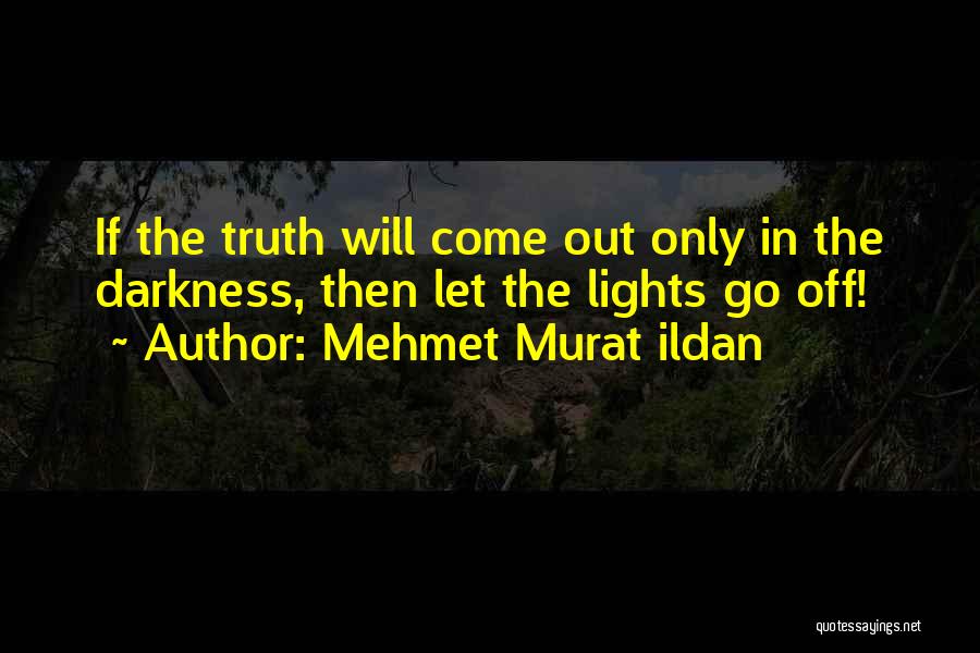 Truth Will Come Out Quotes By Mehmet Murat Ildan