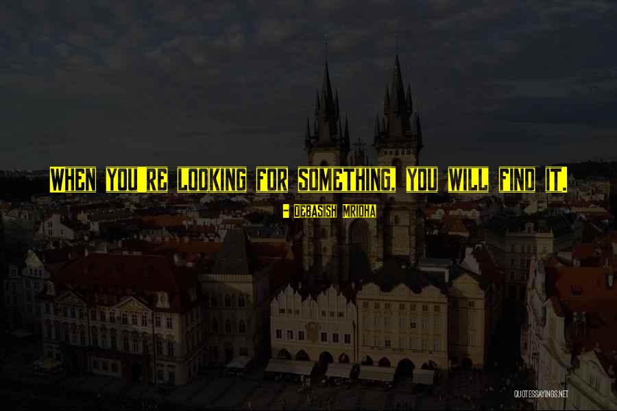 Truth Will Find You Quotes By Debasish Mridha Truth Will Find You Quotes By Debasish Mridha