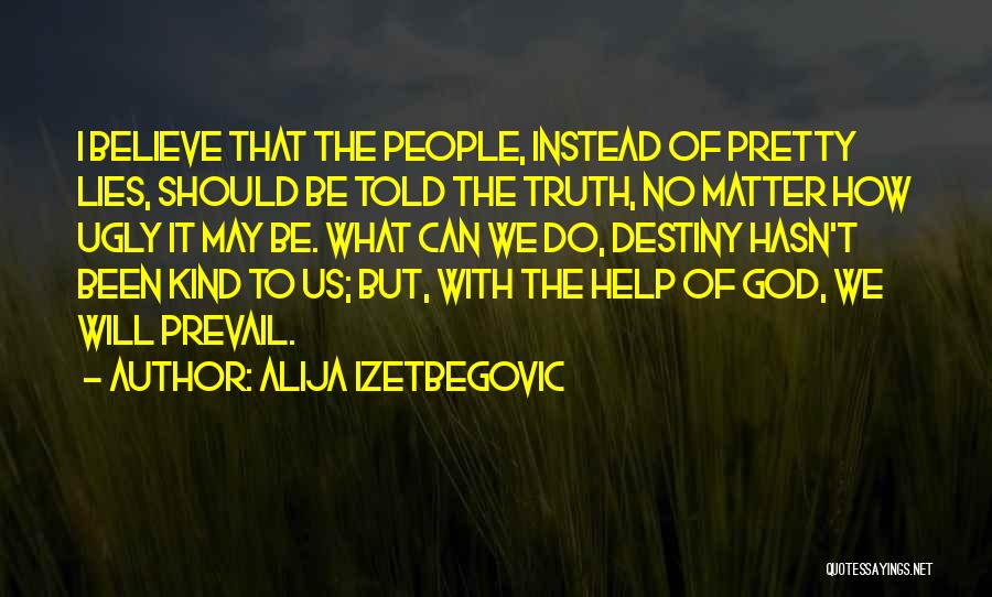 Truth Will Prevail Quotes By Alija Izetbegovic