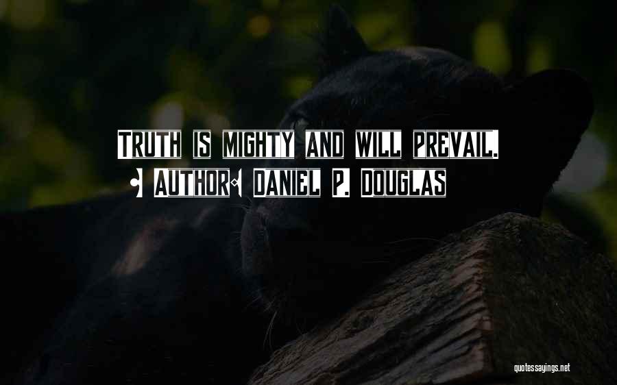 Truth Will Prevail Quotes By Daniel P. Douglas