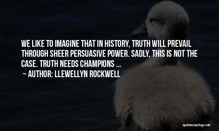 Truth Will Prevail Quotes By Llewellyn Rockwell