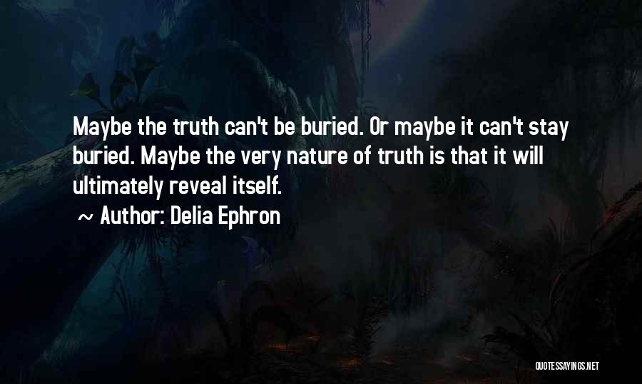 Truth Will Reveal Itself Quotes By Delia Ephron