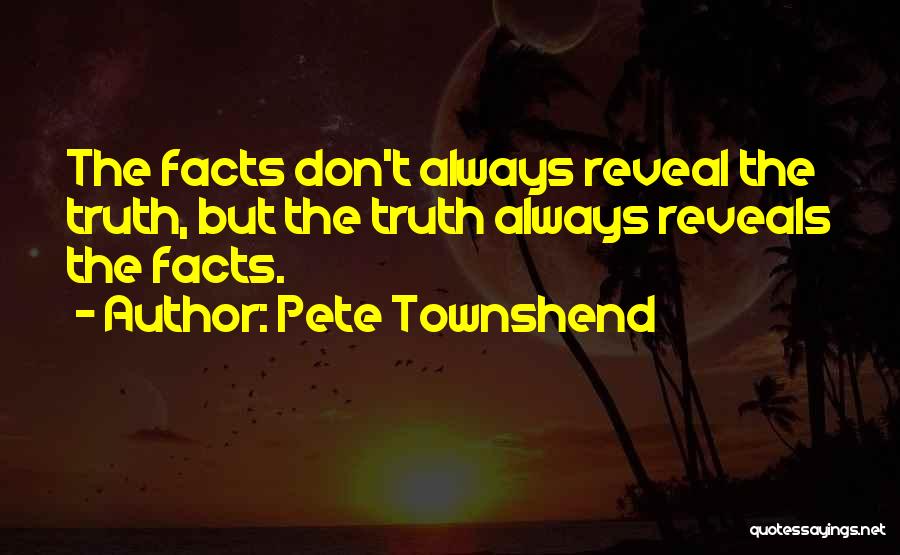 Truth Will Reveal Itself Quotes By Pete Townshend