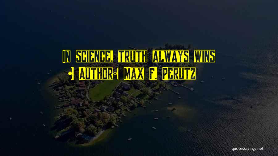 Truth Wins Quotes By Max F. Perutz