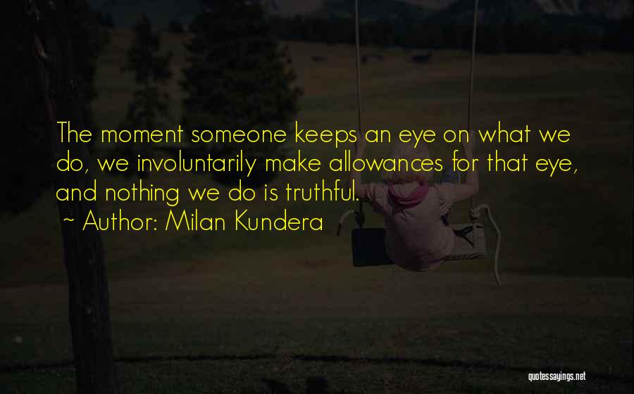 Truthful And Honesty Quotes By Milan Kundera