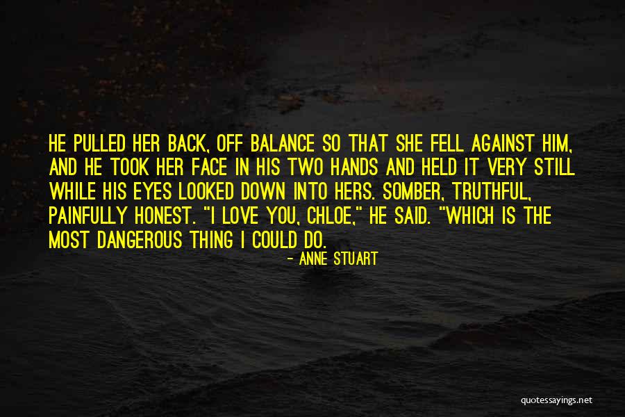 Truthful Love Quotes By Anne Stuart Truthful Love Quotes By Anne Stuart