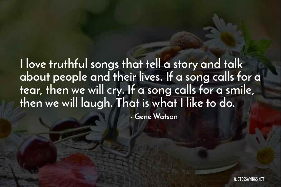 Truthful Love Quotes By Gene Watson Truthful Love Quotes By Gene Watson