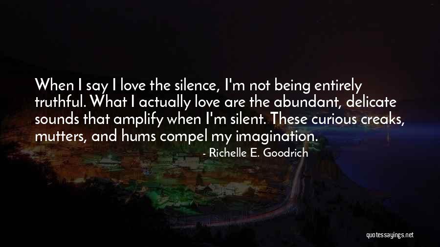 Truthful Love Quotes By Richelle E. Goodrich Truthful Love Quotes By Richelle E. Goodrich