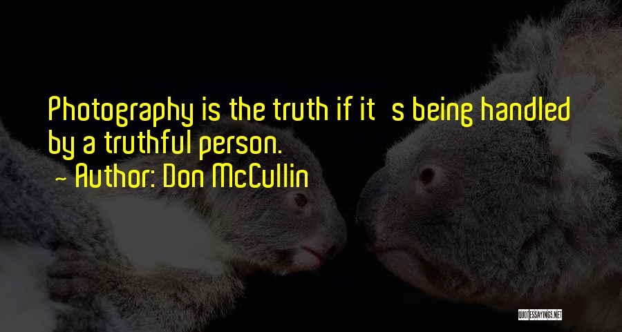 Truthful Person Quotes By Don McCullin