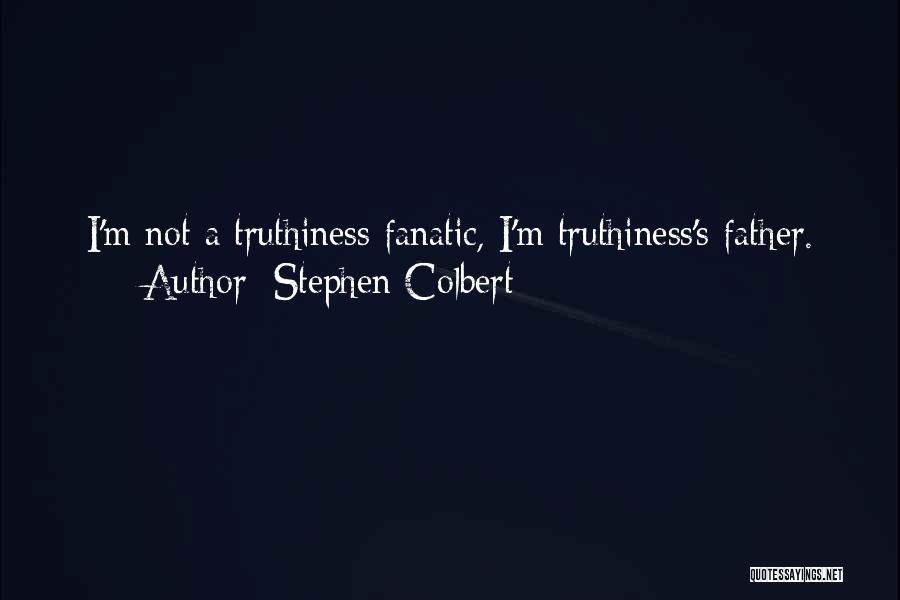 Truthiness Stephen Quotes By Stephen Colbert