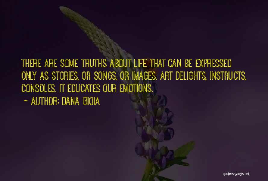 Truths About Life Quotes By Dana Gioia