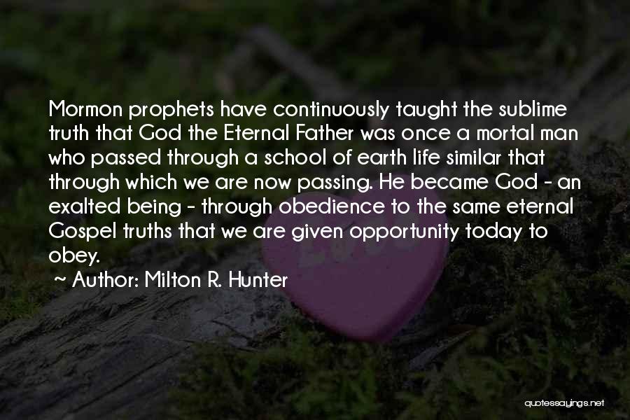 Truths Of Life Quotes By Milton R. Hunter