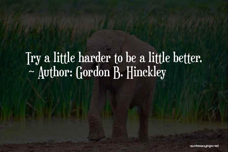 Try A Little Harder Quotes By Gordon B. Hinckley