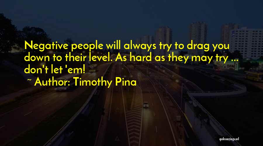 Try As You May Quotes By Timothy Pina