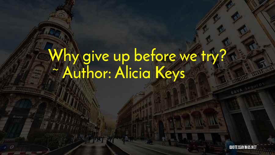 Try Before You Give Up Quotes By Alicia Keys