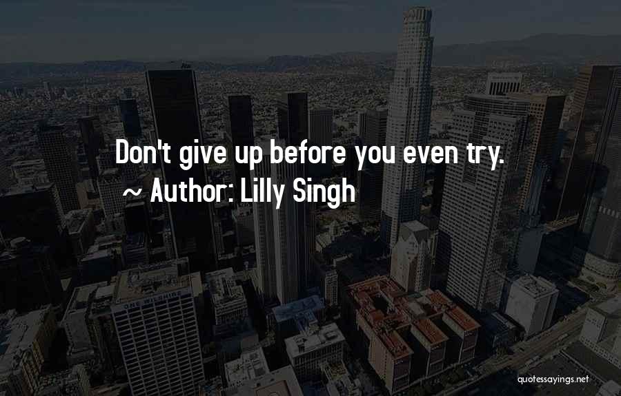 Try Before You Give Up Quotes By Lilly Singh