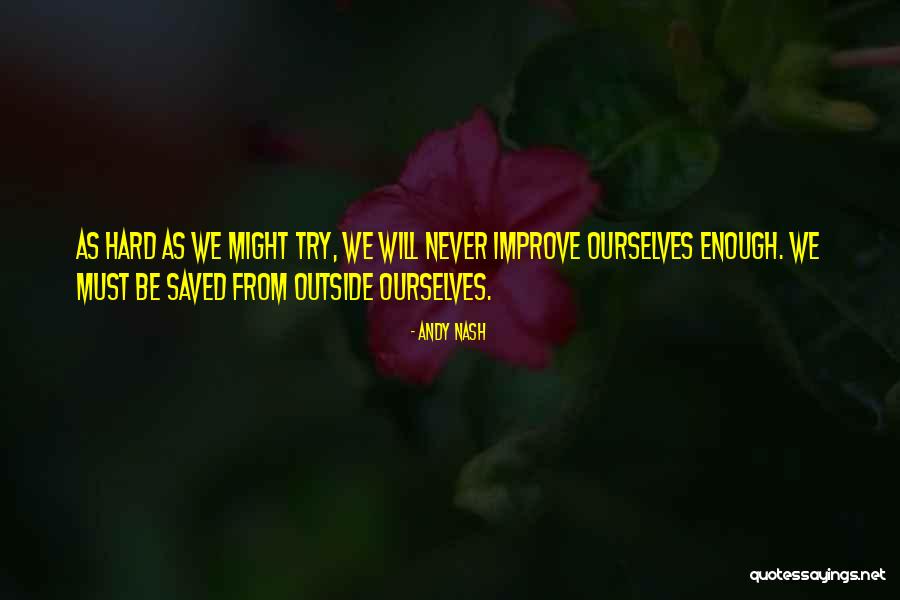 Try Hard Enough Quotes By Andy Nash Try Hard Enough Quotes By Andy Nash