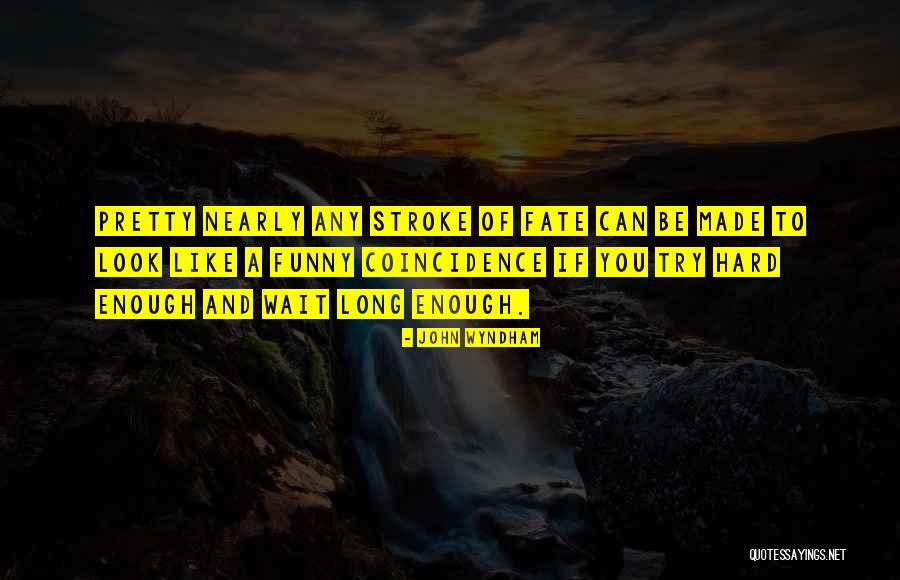 Try Hard Enough Quotes By John Wyndham Try Hard Enough Quotes By John Wyndham