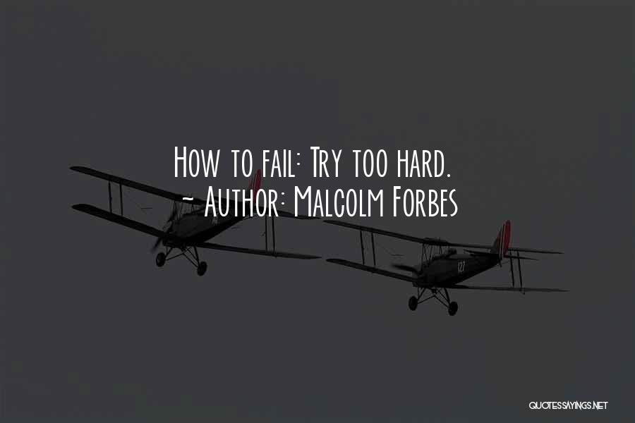 Try Hard Fail Quotes By Malcolm Forbes