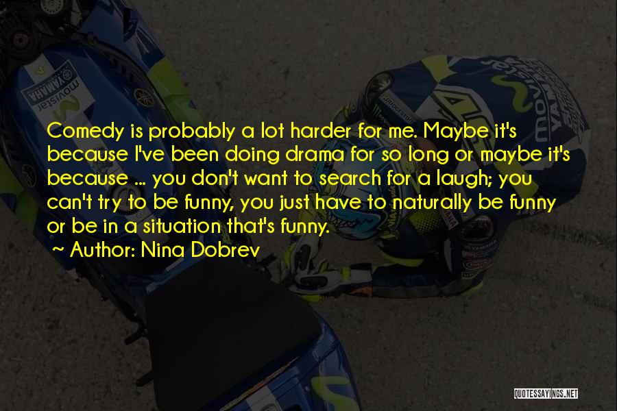 Try Harder Funny Quotes By Nina Dobrev
