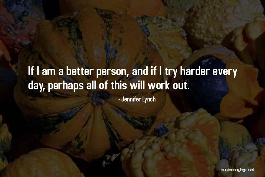 Try Harder Quotes By Jennifer Lynch Try Harder Quotes By Jennifer Lynch
