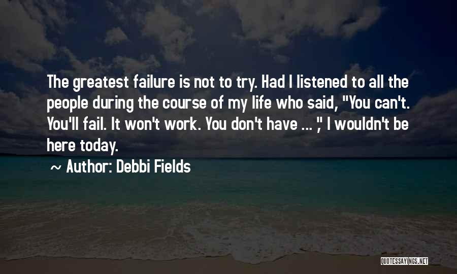 Try Not To Fail Quotes By Debbi Fields